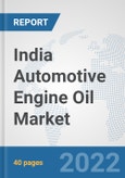 India Automotive Engine Oil Market: Prospects, Trends Analysis, Market Size and Forecasts up to 2027- Product Image