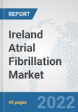 Ireland Atrial Fibrillation Market: Prospects, Trends Analysis, Market Size and Forecasts up to 2027- Product Image