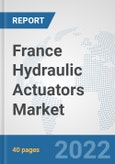 France Hydraulic Actuators Market: Prospects, Trends Analysis, Market Size and Forecasts up to 2027- Product Image