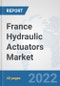 France Hydraulic Actuators Market: Prospects, Trends Analysis, Market Size and Forecasts up to 2027 - Product Thumbnail Image