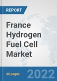 France Hydrogen Fuel Cell Market: Prospects, Trends Analysis, Market Size and Forecasts up to 2027- Product Image