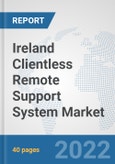 Ireland Clientless Remote Support System Market: Prospects, Trends Analysis, Market Size and Forecasts up to 2027- Product Image