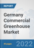 Germany Commercial Greenhouse Market: Prospects, Trends Analysis, Market Size and Forecasts up to 2027- Product Image