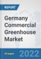 Germany Commercial Greenhouse Market: Prospects, Trends Analysis, Market Size and Forecasts up to 2027 - Product Thumbnail Image