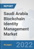 Saudi Arabia Blockchain Identity Management Market: Prospects, Trends Analysis, Market Size and Forecasts up to 2027- Product Image