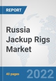Russia Jackup Rigs Market: Prospects, Trends Analysis, Market Size and Forecasts up to 2027- Product Image