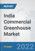 India Commercial Greenhouse Market: Prospects, Trends Analysis, Market Size and Forecasts up to 2027- Product Image
