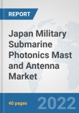 Japan Military Submarine Photonics Mast and Antenna Market: Prospects, Trends Analysis, Market Size and Forecasts up to 2028- Product Image