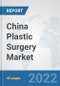 China Plastic Surgery Market: Prospects, Trends Analysis, Market Size and Forecasts up to 2027 - Product Thumbnail Image