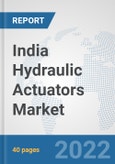 India Hydraulic Actuators Market: Prospects, Trends Analysis, Market Size and Forecasts up to 2027- Product Image