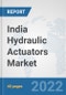India Hydraulic Actuators Market: Prospects, Trends Analysis, Market Size and Forecasts up to 2027 - Product Thumbnail Image