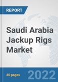 Saudi Arabia Jackup Rigs Market: Prospects, Trends Analysis, Market Size and Forecasts up to 2027- Product Image