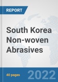 South Korea Non-woven Abrasives: Prospects, Trends Analysis, Market Size and Forecasts up to 2027- Product Image