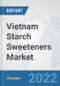 Vietnam Starch Sweeteners Market: Prospects, Trends Analysis, Market Size and Forecasts up to 2027 - Product Thumbnail Image
