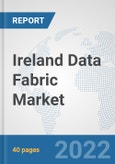 Ireland Data Fabric Market: Prospects, Trends Analysis, Market Size and Forecasts up to 2027- Product Image