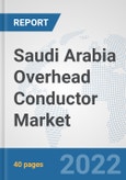 Saudi Arabia Overhead Conductor Market: Prospects, Trends Analysis, Market Size and Forecasts up to 2027- Product Image