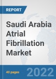 Saudi Arabia Atrial Fibrillation Market: Prospects, Trends Analysis, Market Size and Forecasts up to 2027- Product Image