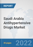 Saudi Arabia Antihypertensive Drugs Market: Prospects, Trends Analysis, Market Size and Forecasts up to 2027- Product Image