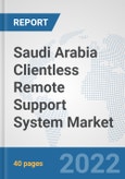 Saudi Arabia Clientless Remote Support System Market: Prospects, Trends Analysis, Market Size and Forecasts up to 2027- Product Image