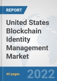 United States Blockchain Identity Management Market: Prospects, Trends Analysis, Market Size and Forecasts up to 2027- Product Image