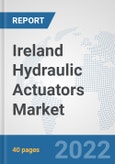 Ireland Hydraulic Actuators Market: Prospects, Trends Analysis, Market Size and Forecasts up to 2027- Product Image