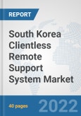 South Korea Clientless Remote Support System Market: Prospects, Trends Analysis, Market Size and Forecasts up to 2027- Product Image