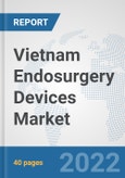 Vietnam Endosurgery Devices Market: Prospects, Trends Analysis, Market Size and Forecasts up to 2027- Product Image