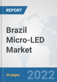 Brazil Micro-LED Market: Prospects, Trends Analysis, Market Size and Forecasts up to 2027- Product Image