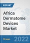 Africa Dermatome Devices Market: Prospects, Trends Analysis, Market Size and Forecasts up to 2027 - Product Thumbnail Image