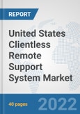 United States Clientless Remote Support System Market: Prospects, Trends Analysis, Market Size and Forecasts up to 2027- Product Image
