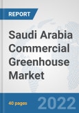 Saudi Arabia Commercial Greenhouse Market: Prospects, Trends Analysis, Market Size and Forecasts up to 2027- Product Image