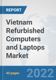 Vietnam Refurbished Computers and Laptops Market: Prospects, Trends Analysis, Market Size and Forecasts up to 2027- Product Image