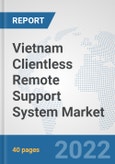Vietnam Clientless Remote Support System Market: Prospects, Trends Analysis, Market Size and Forecasts up to 2027- Product Image