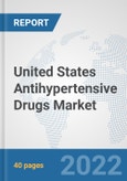 United States Antihypertensive Drugs Market: Prospects, Trends Analysis, Market Size and Forecasts up to 2027- Product Image