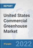 United States Commercial Greenhouse Market: Prospects, Trends Analysis, Market Size and Forecasts up to 2027- Product Image