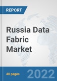 Russia Data Fabric Market: Prospects, Trends Analysis, Market Size and Forecasts up to 2027- Product Image