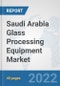 Saudi Arabia Glass Processing Equipment Market: Prospects, Trends Analysis, Market Size and Forecasts up to 2027 - Product Thumbnail Image