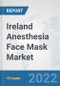 Ireland Anesthesia Face Mask Market: Prospects, Trends Analysis, Market Size and Forecasts up to 2027 - Product Thumbnail Image