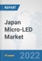 Japan Micro-LED Market: Prospects, Trends Analysis, Market Size and Forecasts up to 2027 - Product Thumbnail Image