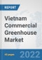 Vietnam Commercial Greenhouse Market: Prospects, Trends Analysis, Market Size and Forecasts up to 2027 - Product Thumbnail Image