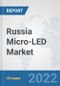 Russia Micro-LED Market: Prospects, Trends Analysis, Market Size and Forecasts up to 2027 - Product Thumbnail Image
