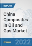 China Composites in Oil and Gas Market: Prospects, Trends Analysis, Market Size and Forecasts up to 2027- Product Image
