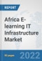 Africa E-learning IT Infrastructure Market: Prospects, Trends Analysis, Market Size and Forecasts up to 2027 - Product Thumbnail Image