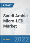 Saudi Arabia Micro-LED Market: Prospects, Trends Analysis, Market Size and Forecasts up to 2027- Product Image