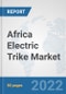 Africa Electric Trike Market: Prospects, Trends Analysis, Market Size and Forecasts up to 2027 - Product Thumbnail Image