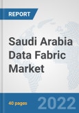 Saudi Arabia Data Fabric Market: Prospects, Trends Analysis, Market Size and Forecasts up to 2027- Product Image