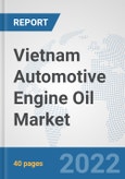 Vietnam Automotive Engine Oil Market: Prospects, Trends Analysis, Market Size and Forecasts up to 2027- Product Image