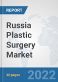 Russia Plastic Surgery Market: Prospects, Trends Analysis, Market Size and Forecasts up to 2027- Product Image