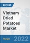 Vietnam Dried Potatoes Market: Prospects, Trends Analysis, Market Size and Forecasts up to 2027 - Product Thumbnail Image