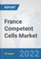 France Competent Cells Market: Prospects, Trends Analysis, Market Size and Forecasts up to 2027 - Product Thumbnail Image